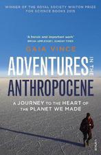 Adventures in the Anthropocene 9780099572497 Gaia Vince, Verzenden, Zo goed als nieuw, Gaia Vince