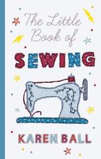 The Little Book of Sewing 9781788546706 Karen Ball, Verzenden, Gelezen, Karen Ball