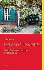 Maison Chouette: Mein Ferienhaus in der Champagne v...  Book, Linde Richter, Zo goed als nieuw, Verzenden