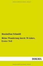 Meine Wanderung durch 70 Jahre, Erster Teil.by Schmidt,, Schmidt, Maximilian, Zo goed als nieuw, Verzenden