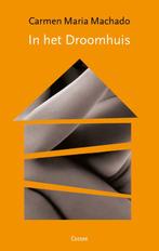 In het droomhuis 9789059369924 Carmen Maria Machado, Verzenden, Zo goed als nieuw, Carmen Maria Machado