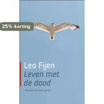 Leven met de dood 9789025900229 Leo Fijen, Boeken, Verzenden, Gelezen, Leo Fijen
