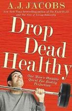 Drop Dead Healthy: One Mans Humble Quest for Bodily Per..., Verzenden, Gelezen