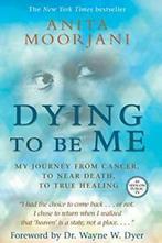 Dying to Be Me: My Journey from Cancer, to Near. Moorjani, Anita Moorjani, Zo goed als nieuw, Verzenden