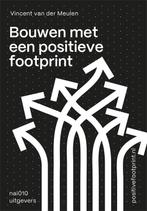 Bouwen met een positieve footprint 9789462087446, Boeken, Overige Boeken, Verzenden, Gelezen, Vincent van der Meulen