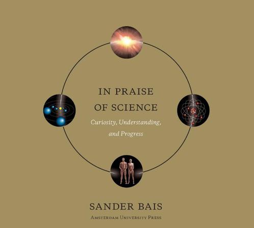 In Praise of Science 9789089641489 Sander Bais, Boeken, Wetenschap, Zo goed als nieuw, Verzenden
