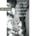 Zoals De Wind In Maart Graven Beroert 9789078905455, Verzenden, Zo goed als nieuw, Wouter van Heiningen