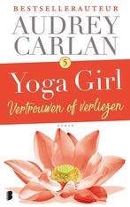 9789022584491 Yoga girl 5 -   Vertrouwen of verliezen, Boeken, Romans, Nieuw, Audrey Carlan, Verzenden