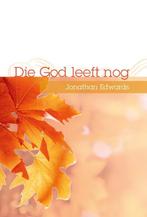 Die God leeft nog 9789033609640 Jonathan Edwards, Verzenden, Zo goed als nieuw, Jonathan Edwards