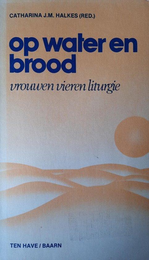 Op water en brood. Vrouwen vieren liturgie 9789025941970, Boeken, Politiek en Maatschappij, Gelezen, Verzenden