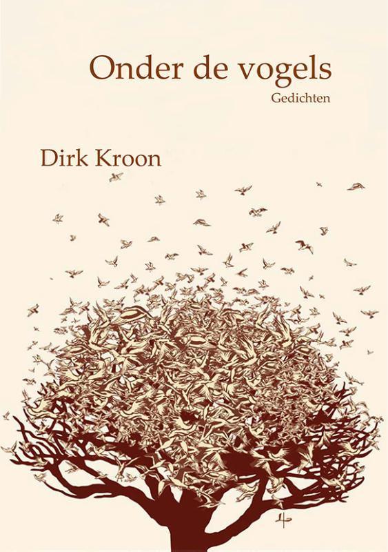 Onder de vogels 9789492519290 Dirk Kroon, Boeken, Gedichten en Poëzie, Zo goed als nieuw, Verzenden