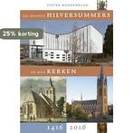 Zes eeuwen Hilversummers en hun kerken 1416-2016, Boeken, Geschiedenis | Stad en Regio, Verzenden, Zo goed als nieuw, Pieter Hoogenraad