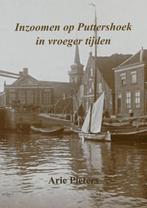 Inzoomen op Puttershoek in vroeger tijden 9789403620015, Verzenden, Gelezen, Arie Pieters