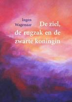 De ziel, de rugzak en de zwarte koningin - Ingen Wagenaar -, Boeken, Verzenden, Nieuw