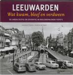 Leeuwarden, wat kwam, bleef en verdween 9789033007323, Verzenden, Zo goed als nieuw, Leendert Plaisier