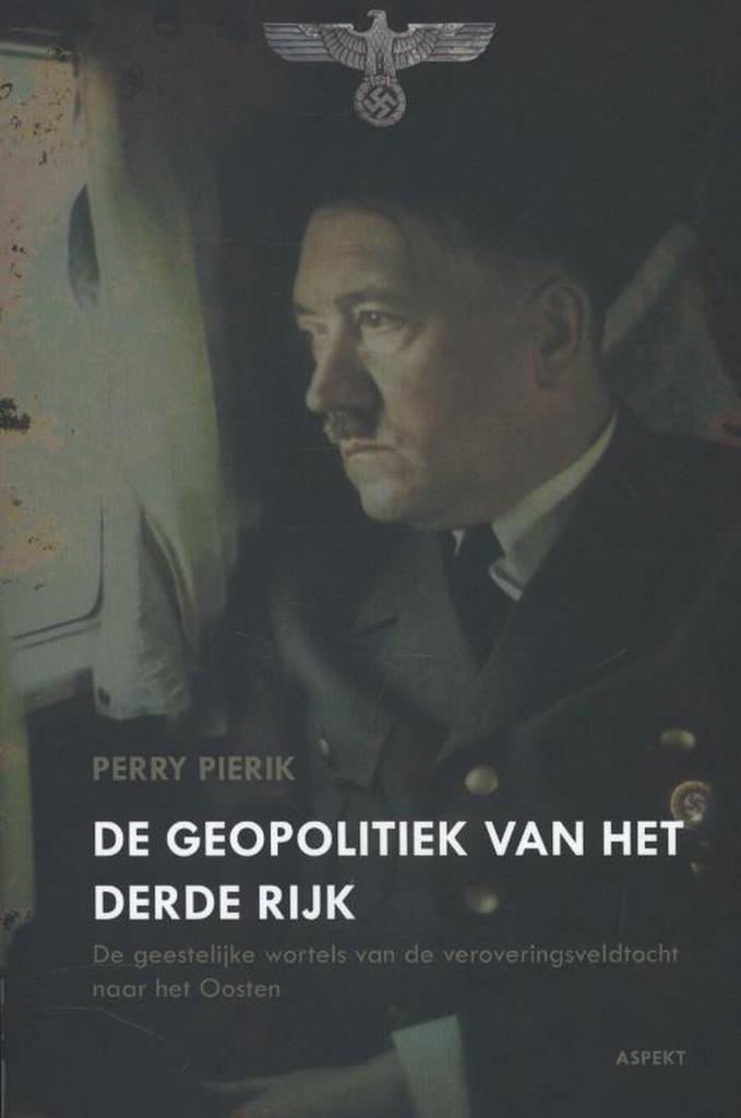 De geopolitiek van het Derde Rijk 9789461530882 Perry Pierik, Boeken, Geschiedenis | Wereld, Zo goed als nieuw, Verzenden