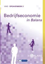 Bedrijfseconomie in Balans vwo Opgavenboek 2 9789462871915, Boeken, Zo goed als nieuw, Verzenden
