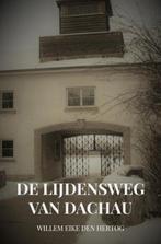 9789402197976 De Lijdensweg van Dachau Willem Eike den He..., Boeken, Verzenden, Nieuw, Willem Eike den Hertog