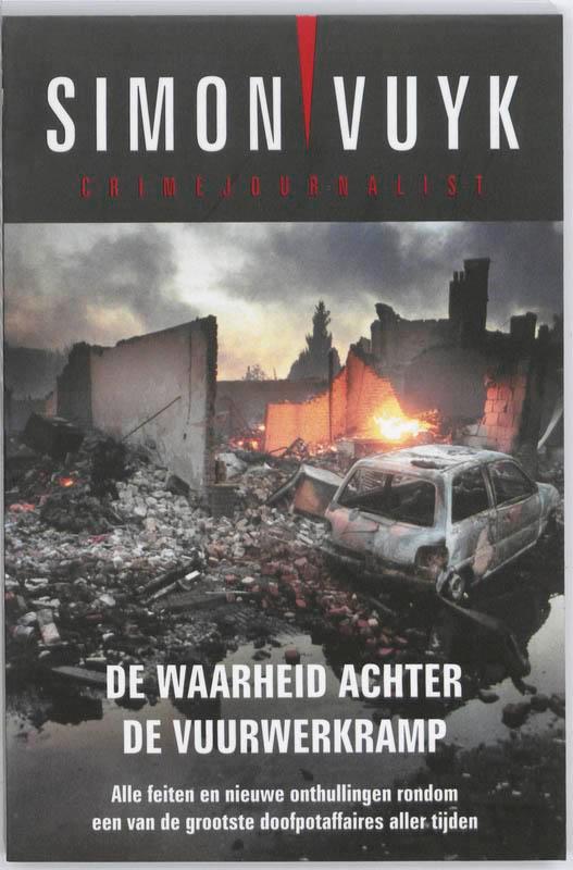 De waarheid achter de vuurwerkramp 9789026128240 Simon Vuyk, Boeken, Thrillers, Gelezen, Verzenden