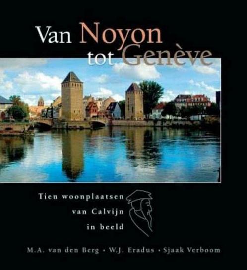 M.A. van de Berg e.a., Van Noyon tot Genève (inclusief DVD), Boeken, Godsdienst en Theologie, Christendom | Protestants, Nieuw