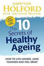 The 10 Secrets Of Healthy Ageing: How to live l. Holford,, Patrick Holford,Jerome Burne, Zo goed als nieuw, Verzenden