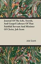 Journal Of The Life, Travels, And Gospel Labour. Scott, Job, Scott, Job, Zo goed als nieuw, Verzenden