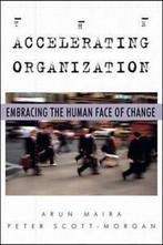 The accelerating organization: embracing the human face of, Gelezen, Peter Scott-Morgan, Arun Maira, Verzenden
