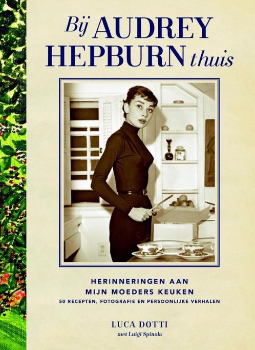 Bij Audrey Hepburn thuis 9789021562452 Luca Dotti, Boeken, Kookboeken, Gelezen, Verzenden