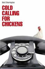 Cold Calling for Chickens 9781904879817 Bob Etherington, Verzenden, Zo goed als nieuw, Bob Etherington