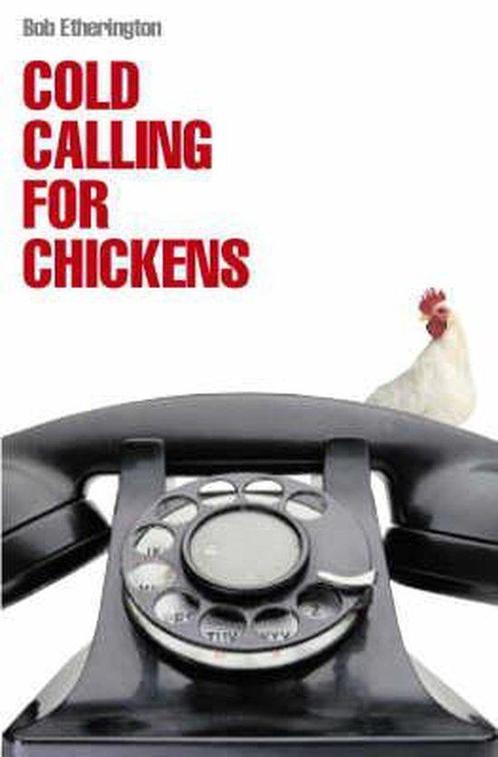 Cold Calling for Chickens 9781904879817 Bob Etherington, Boeken, Overige Boeken, Zo goed als nieuw, Verzenden
