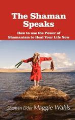9781615990634 The Shaman Speaks Shaman Elder Maggie Wahls, Nieuw, Shaman Elder Maggie Wahls, Verzenden