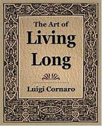 The Art of Living Long (1916). Cornaro, Luigi   ., Cornaro, Luigi, Zo goed als nieuw, Verzenden