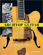 9781574243550 Making an Archtop Guitar - Second Edition, Verzenden, Nieuw, Robert Benedetto