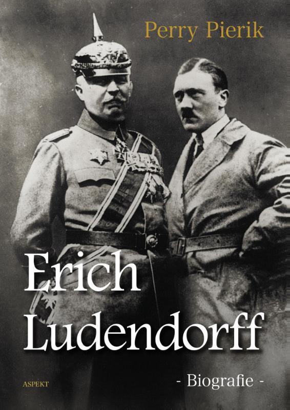 Erich Ludendorff 9789463380218 Perry Pierik, Boeken, Overige Boeken, Zo goed als nieuw, Verzenden