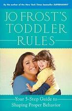 Jo Frosts Toddler Rules: Your 5-Step Guide to Shaping, Jo Frost, Zo goed als nieuw, Verzenden