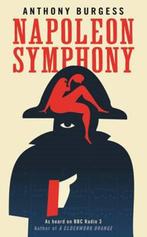 Napoleon Symphony | 9781846689161 | Burgess, Anthony, Boeken, Zo goed als nieuw, Burgess, Anthony