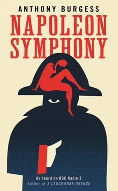 Napoleon Symphony | 9781846689161 | Burgess, Anthony, Boeken, Romans, Zo goed als nieuw