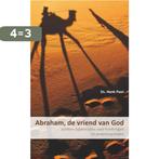 Abraham, de vriend van God 9789085202042 Henk Poot, Boeken, Verzenden, Zo goed als nieuw, Henk Poot