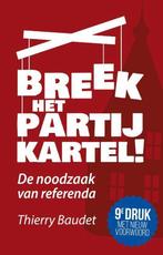 9789083063003 Breek het partijkartel! | Tweedehands, Verzenden, Zo goed als nieuw, Thierry Baudet