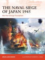 9781472840363 The Naval Siege of Japan 1945 War Plan Oran..., Boeken, Verzenden, Nieuw, Brian Lane Herder