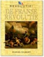 De Franse Revolutie / Revolutie! 9789054950905 A.G. Gilbert, Boeken, Verzenden, Zo goed als nieuw, A.G. Gilbert