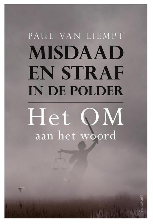 Misdaad en straf in de polder 9789044644357 Paul van Liempt, Boeken, Wetenschap, Zo goed als nieuw, Verzenden