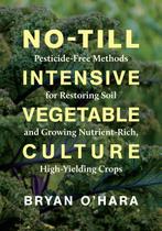 9781603588539 No-Till Intensive Vegetable Culture, Verzenden, Nieuw, Bryan O'Hara