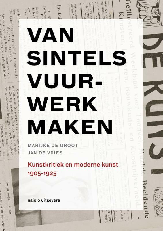 Van sintels vuurwerk maken 1905-1925 / Kunstkritiek in, Boeken, Kunst en Cultuur | Beeldend, Zo goed als nieuw, Verzenden