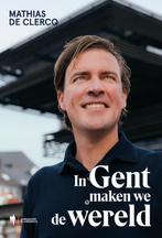 In Gent maken we de wereld 9789072201669 Mathias de Clercq, Boeken, Verzenden, Zo goed als nieuw, Mathias de Clercq