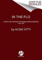 In the Flo Unlock Your Hormonal Advantage and Revolutionize, Boeken, Verzenden, Zo goed als nieuw, Alisa Vitti