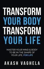 Transform Your Body Transform Your Life Master your mind &, Verzenden, Nieuw