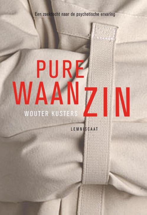 Pure waanzin 9789047705802 Wouter Kusters, Boeken, Filosofie, Zo goed als nieuw, Verzenden