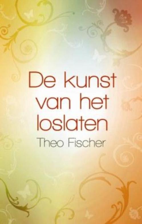 De kunst van het loslaten 9789045312033 Theo Fischer, Boeken, Esoterie en Spiritualiteit, Zo goed als nieuw, Verzenden
