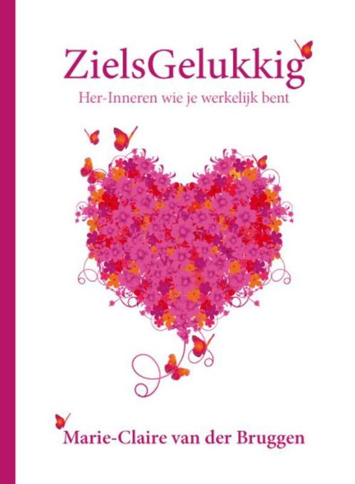 Zielsgelukkig 9789085708063 Marie-Claire van der Bruggen, Boeken, Esoterie en Spiritualiteit, Gelezen, Verzenden